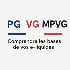 PG, VG et MPVG : guide complet pour choisir la base de votre e-liquide